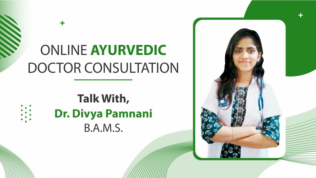 Online Ayurvedic Doctor Consultation: Talk With Dr Divya Pamnani