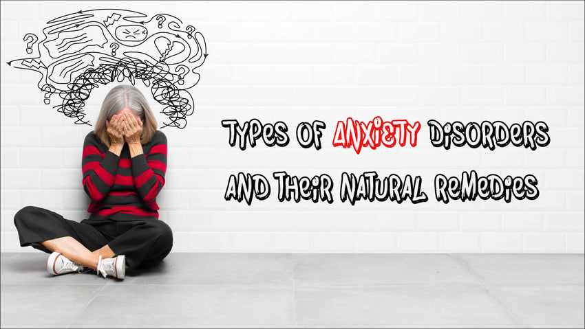 Types Of Anxiety Disorders and their natural remedies